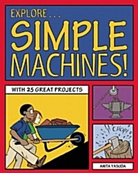 Explore Simple Machines!: With 25 Great Projects (Paperback)