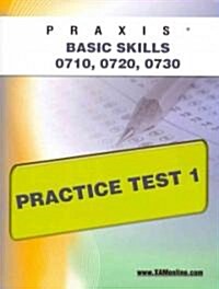 Praxis PPST I: Basic Skills 0710, 0720, 0730 Practice Test 1 (Paperback)