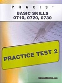 Praxis PPST I: Basic Skills 0710, 0720, 0730 Practice Test 2 (Paperback)