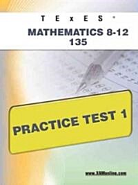 Texes Mathematics 8-12 135 Practice Test 1 (Paperback)