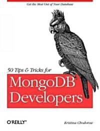 50 Tips and Tricks for Mongodb Developers: Get the Most Out of Your Database (Paperback)
