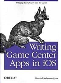 Writing Game Center Apps in IOS: Bringing Your Players Into the Game (Paperback)