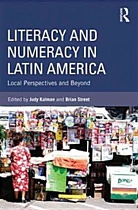 Literacy and Numeracy in Latin America : Local Perspectives and Beyond (Paperback)