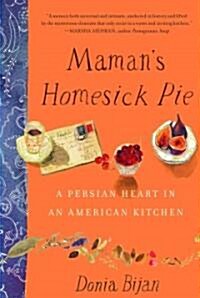 Mamans Homesick Pie: A Persian Heart in an American Kitchen (Hardcover)