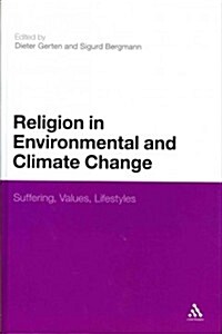 Religion in Environmental and Climate Change: Suffering, Values, Lifestyles (Hardcover)