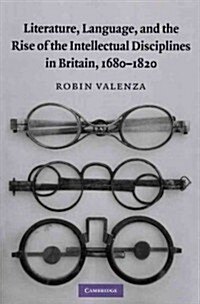 Literature, Language, and the Rise of the Intellectual Disciplines in Britain, 1680–1820 (Paperback)