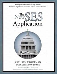 The New Ses Application: Writing the Traditional ECQs and the New Five-Page Senior Executive Service Federal Resume (Paperback)
