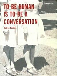 To Be Human Is to Be a Conversation (Paperback)