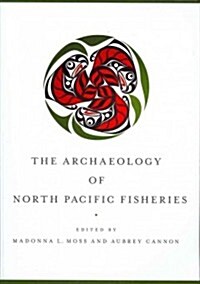 The Archaeology of North Pacific Fisheries (Paperback)