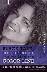 Black Talk, Blue Thoughts, and Walking the Color Line: Dispatches from a Black Journalista (Paperback)