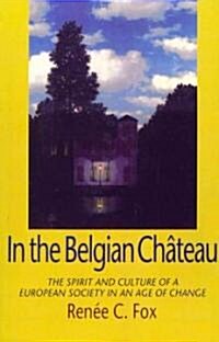 In the Belgian Chateau: The Spirit and Culture of a European Society in an Age of Change (Paperback)