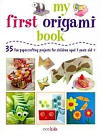 My First Origami Book : 35 Fun Papercrafting Projects for Children Aged 7-11 Years Old (Paperback)