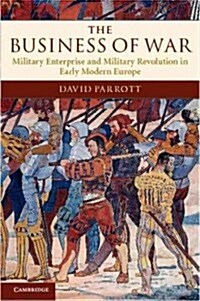 The Business of War : Military Enterprise and Military Revolution in Early Modern Europe (Hardcover)