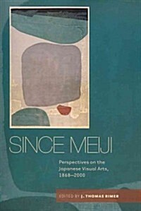 Since Meiji: Perspectives on the Japanese Visual Arts, 1868-2000 (Paperback)