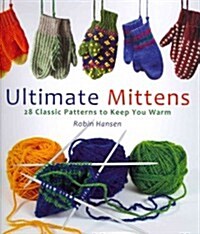 Ultimate Mittens: 28 Classic Patterns to Keep You Warm (Hardcover)