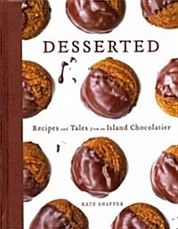 Desserted: Recipes and Tales from an Island Chocolatier (Hardcover)