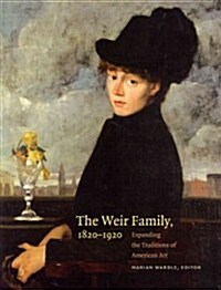 The Weir Family, 1820-1920: Expanding the Traditions of American Art (Hardcover)