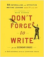 Don't Forget to Write for the Secondary Grades: 50 Enthralling and Effective Writing Lessons, Ages 11 and Up                                           (Paperback)