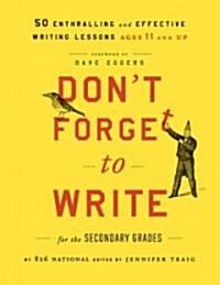 [중고] Don‘t Forget to Write for the Secondary Grades: 50 Enthralling and Effective Writing Lessons, Ages 11 and Up                                      (Paperback)