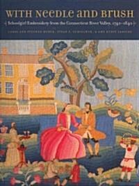 With Needle and Brush: Schoolgirl Embroidery from the Connecticut River Valley, 1740-1840 (Hardcover)