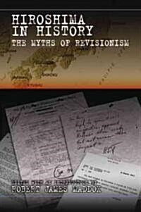 Hiroshima in History: The Myths of Revisionism Volume 1 (Paperback)