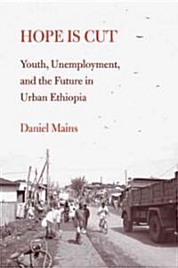 Hope Is Cut: Youth, Unemployment, and the Future in Urban Ethiopia (Hardcover)