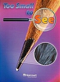 Harcourt Science: Above-Level Reader Grades 1-2 Too Small to See (Paperback)