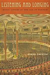 Listening and Longing: Music Lovers in the Age of Barnum (Paperback)