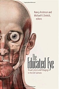 The Educated Eye: Visual Culture and Pedagogy in the Life Sciences (Paperback)
