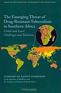 The Emerging Threat of Drug-Resistant Tuberculosis in Southern Africa: Global and Local Challenges and Solutions: Summary of a Joint Workshop by the I (Paperback)