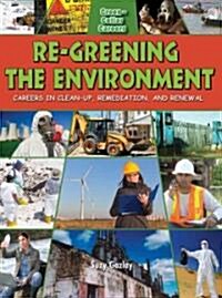 Re-Greening the Environment: Careers in Cleanup, Remediation, and Restoration (Paperback)
