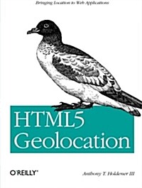 Html5 Geolocation: Bringing Location to Web Applications (Paperback)