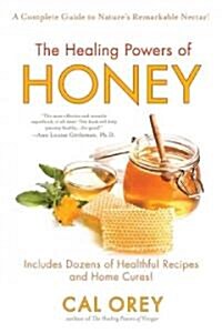 The Healing Powers of Honey: The Healthy & Green Choice to Sweeten Packed with Immune-Boosting Antioxidants (Paperback)