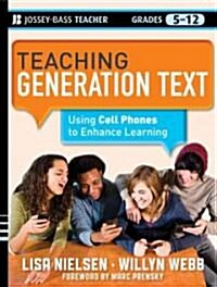 Teaching Generation Text: Using Cell Phones to Enhance Learning (Paperback)