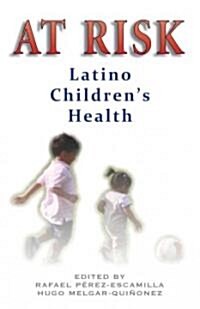 At Risk: Latino Childrens Health (Hardcover)