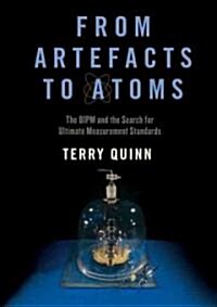 From Artefacts to Atoms: The Bipm and the Search for Ultimate Measurement Standards (Hardcover)