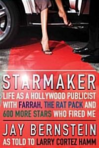 Starmaker: Life as a Hollywood Publicist with Farrah, the Rat Pack & 600 More Stars Who Fired Me (Paperback)