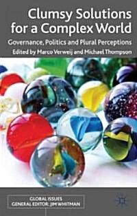 Clumsy Solutions for a Complex World : Governance, Politics and Plural Perceptions (Paperback)