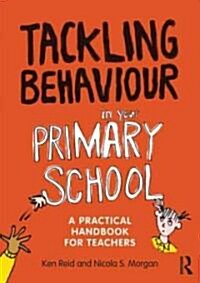 Tackling Behaviour in Your Primary School : A Practical Handbook for Teachers (Paperback)