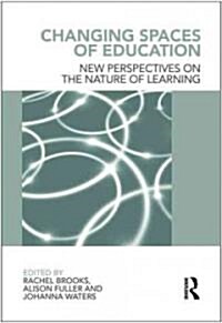 Changing Spaces of Education : New Perspectives on the Nature of Learning (Paperback)
