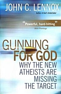 Gunning for God : Why the New Atheists are Missing the Target (Paperback)