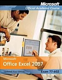 Exam 77-602 : Microsoft Office Excel 2007 (Paperback, Updated First Edition)