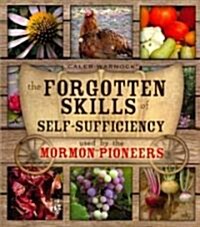 The Forgotten Skills of Self-Sufficiency Used by the Mormon Pioneers (Paperback)