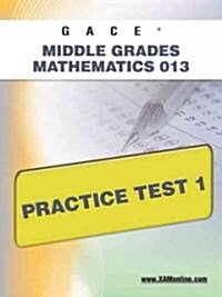 Gace Middle Grades Mathematics 013 Practice Test 1 (Paperback)