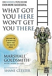 What Got You Here Wont Get You There: How Successful People Become Even More Successful: Round Table Comics                                           (Paperback)