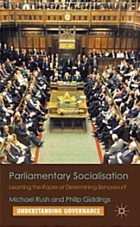 Parliamentary Socialisation : Learning the Ropes or Determining Behaviour? (Hardcover)