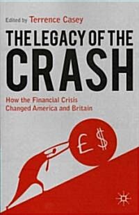 Legacy of the Crash : How the Financial Crisis Changed America and Britain (Paperback)