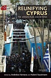 Reunifying Cyprus : The Annan Plan and Beyond (Paperback)