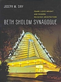 Beth Sholom Synagogue: Frank Lloyd Wright and Modern Religious Architecture (Hardcover)