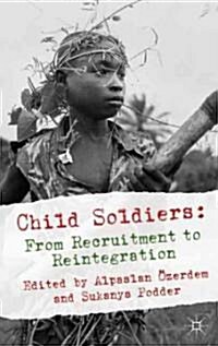 Child Soldiers: from Recruitment to Reintegration (Hardcover)